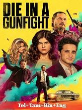 Die in a Gunfight (2021) BRRip Original [Telugu + Tamil + Hindi + Eng] Dubbed Movie Watch Online Free